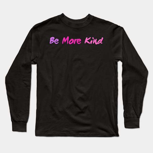 Be More Kind Long Sleeve T-Shirt by TeeNZ